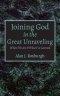 Joining God in the Great Unraveling