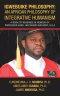 Igwebuike Philosophy: an African Philosophy of Integrative Humanism: A Book of Readings in Honour of Professor Kanu, Ikechukwu Anthony, O.S.A