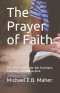 The Prayer of Faith: Whatever things we ask in prayer, believing, we will receive.