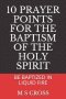 10 Prayer Points for the Baptism of the Holy Spirit: Be Baptized in Liquid Fire