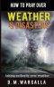 How to Pray over Weather & Disasters: taking authority over weather
