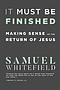 It Must Be Finished: Making Sense of the Return of Jesus