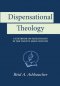 Dispensational Theology: A Textbook on Eschatology in the Twenty-First Century