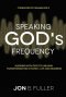 Speaking God'S Frequency: Aligning With God To Unleash Transformation In Family, Life And Business