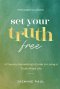 Set Your Truth Free: A TwentySomethings Guide to Living a Truth-Filled Life