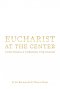 Eucharist at the Center: Continually Forming the Parish