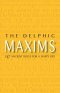 The Delphic Maxims: 147 Ancient Rules for a Happy Life