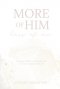 More of Him, Less of Me: Living a Christ-Centered Life in a Me-Centered World