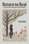 Return to Real: An Intimate Look at One Woman's Journey of Redemption