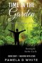 Time in the Garden: Walking Closer to God Through Prayer and Intimate Communion