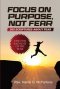 Focus on Purpose, Not Fear: 365 Scriptures about Fear; One for Each Day of the Year: 365 Scriptures about Fear One for Each Day of the Year: 365