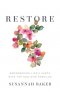 Restore: Remembering Life's Hurts with the God Who Rebuilds