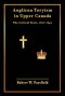 Anglican Toryism in Upper Canada: The Critical Years, 1812-1840