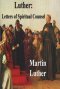 Luther: Letters of Spiritual Counsel