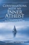 Conversations with My Inner Atheist: A Christian Apologist Explores Questions that Keep People Up at Night