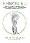 Embodied: How to Connect to Your Body, Ignite Your Intuition, and Harness Universal Energy for Healing