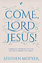 Come, Lord Jesus!