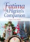 Fatima: A Pilgrim\'s Companion
