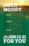 John 13 – 21 For You