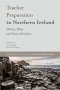 Teacher Preparation in Northern Ireland: History, Policy and Future Directions