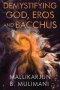 Demystifying God, Eros and Bacchus