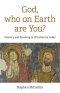 God, Who on Earth Are You?: Mystery and Meaning in Christianity Today