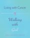 Living with Cancer, Walking with God