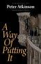 A Way of Putting It : Sermons of Peter Atkinson