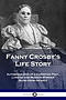 Fanny Crosby's Life Story: Autobiography of a Christian Poet, Lyricist and Mission Worker Blind from Infancy