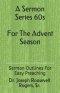 A Sermon Series 60s (for the Advent Season): Sermon Outlines for Easy Preaching