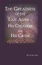 The Greatness of the Last Adam, His Creation and His Cross