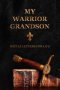 My Warrior Grandson: Battle Letters For Life
