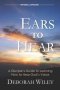 Ears to Hear: A Disciple's Guide to Learning How to Hear God's Voice