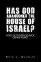 Has God Abandoned the House of Israel?: Does God Ever Go Back on His Word?