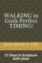 Walking in Gods Perfect Timing!: 21 Days in Scripture With Jesus