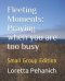 Fleeting Moments: Praying when you are too busy: Small Group Edition