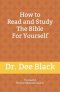 How To Read and Study The Bible For Yourself
