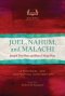 Joel, Nahum, and Malachi: A Pastoral and Contextual Commentary