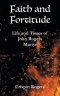 Faith and Fortitude: Life and Times of John Rogers, Martyr