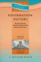 Reformation Pastors: Richard Baxter and the Ideal of the Reformed Pastor