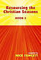 Resourcing the Christian Seasons: Book 3