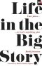 Life in the Big Story