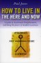 HOW TO LIVE IN THE HERE AND NOW