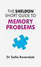 The Sheldon Short Guide to Memory Problems