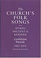 The Church's Folk Songs from Hymns Ancient & Modern to Common Praise 1861-2011