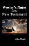 John Wesley's Notes on the Whole Bible: New Testament
