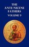 Ante-Nicene Fathers Volume 9. the Gospel of Peter, the Diatessaron of Tatian, the Apocalypse of Peter, the Vision of Paul, the Apocalypses of the Virg