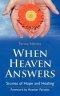 When Heaven Answers: Stories of Hope and Healing