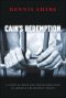 Cain's Redemption: A Story Of Hope And Transformation In America's Bloodiest Prison