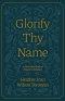 Glorify Thy Name: A Forty-Day Study of Prayers in Scripture